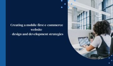 Creating A Mobile-First E-Commerce Website – Design and Development Strategies