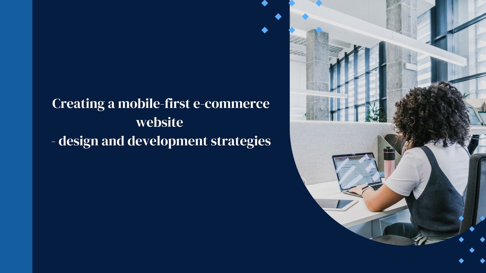 Creating A Mobile-First E-Commerce Website – Design and Development Strategies